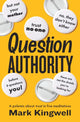 Book cover of: Question Authority. By: Mark Kingwell