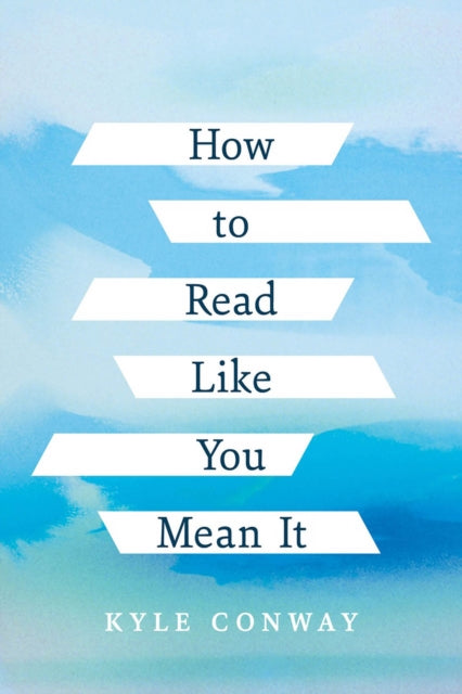 Book cover of: How to Read Like You Mean It. By: Kyle Conway