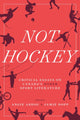 Book cover of: Not Hockey. By: Angie Abdou