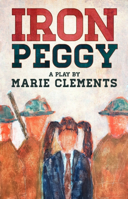 Book cover of: Iron Peggy. By: Marie Clements