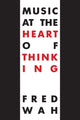 Book cover of: Music at the Heart of Thinking. By: Fred Wah
