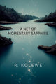 Book cover of: Net of Momentary Sapphire. By: R. Kolewe