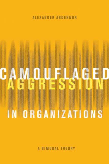 Book cover of: Camouflaged Aggression in Organizations. By: Alexander Abdennur