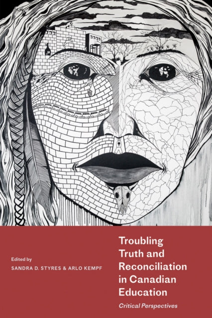 Book cover of: Troubling Truth and Reconciliation in Canadian Education. By: Sandra D. Styres