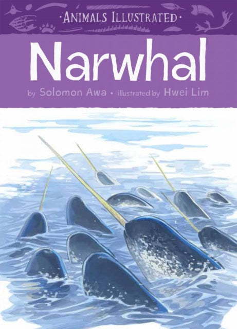 Book cover of: Animals Illustrated: Narwhal. By: Solomon Awa