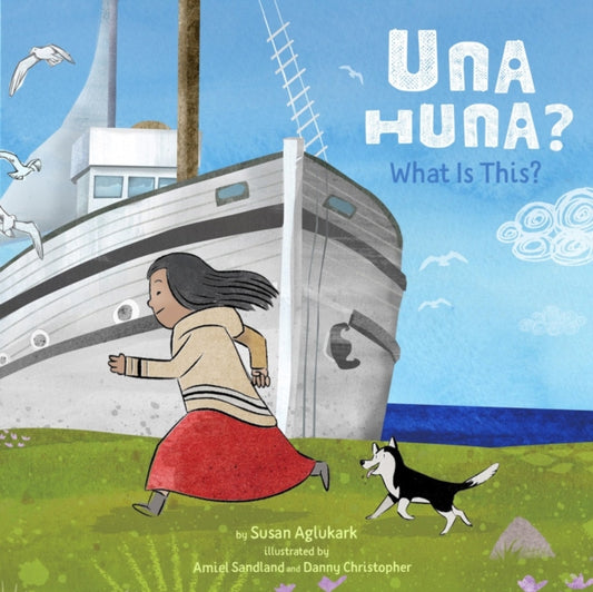 Book cover of: Una Huna?: What Is This?. By: Susan Aglukark