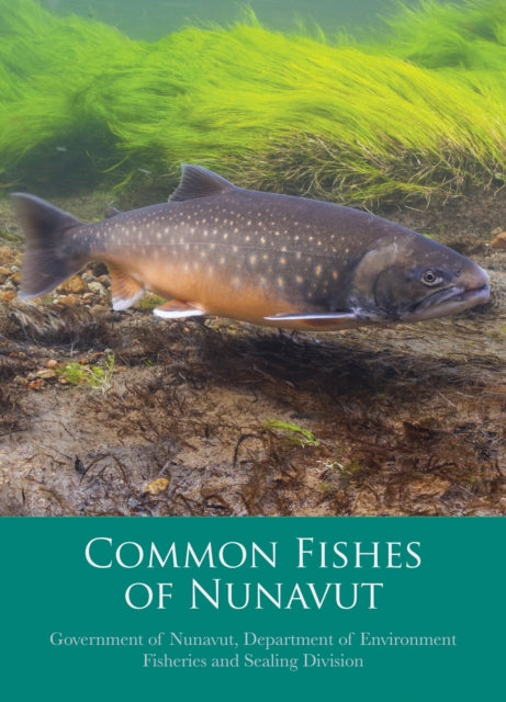 Book cover of: Common Fishes of Nunavut. By: Department of Environment Fisheries and Sealing Division Government of Nunavut