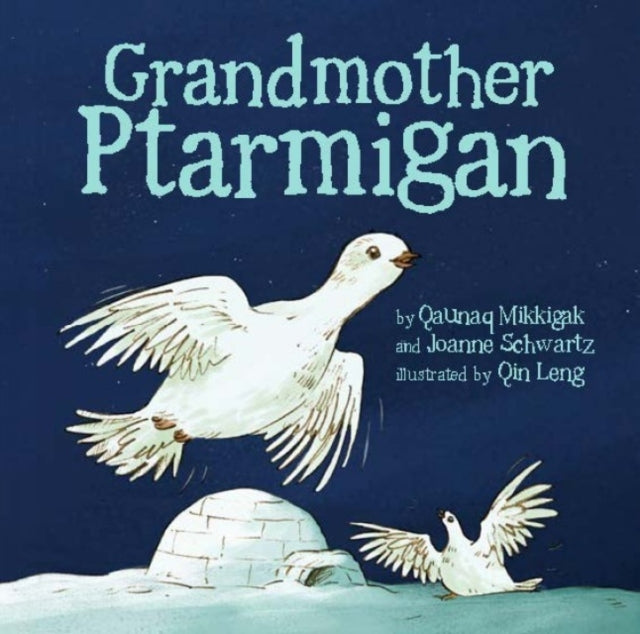 Book cover of: Grandmother Ptarmigan. By: Qaunaq Mikkigak