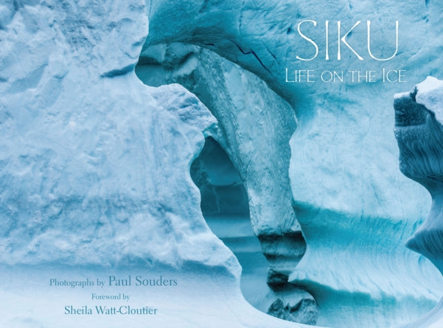 Book cover of: Siku: Life on the Ice. By: Paul Souders