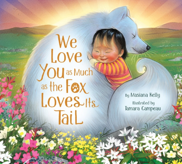 Book cover of: We Love You as Much as the Fox Loves Its Tail. By: Masiana Kelly