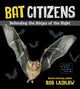 Book cover of: Bat Citizens. By: Rob Laidlaw