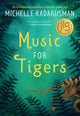 Book cover of: Music for Tigers. By: Michelle Kadarusman