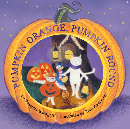 Book cover of: Pumpkin Orange, Pumpkin Round. By: Rosanna Battigelli