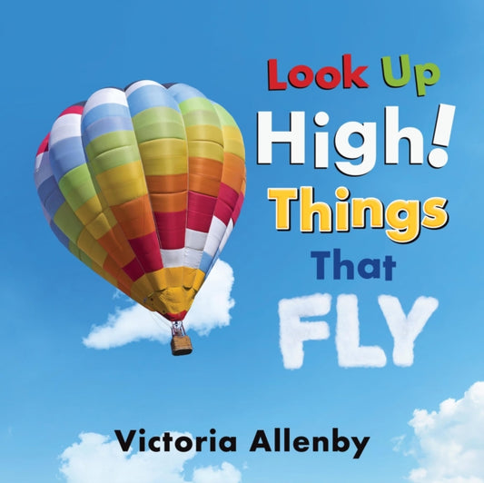 Book cover of: Look Up High! Things that Fly. By: Victoria Allenby