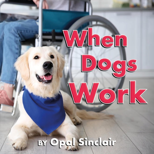 Book cover of: When Dogs Work. By: Opal Sinclair