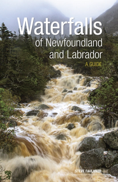 Book cover of: Waterfalls of Newfoundland and Labrador. By: Steve Faulkner