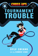 Book cover of: Tournament Trouble (Cross Ups, Book 1). By: Sylv Chiang