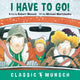 Book cover of: I Have to Go!. By: Robert N Munsch
