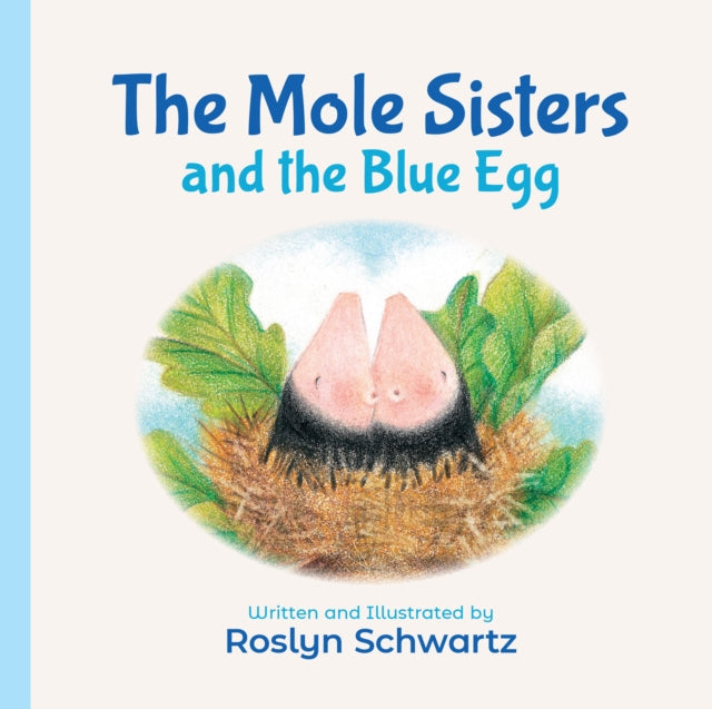 Book cover of: Mole Sisters and the Blue Egg. By: Roslyn Schwartz