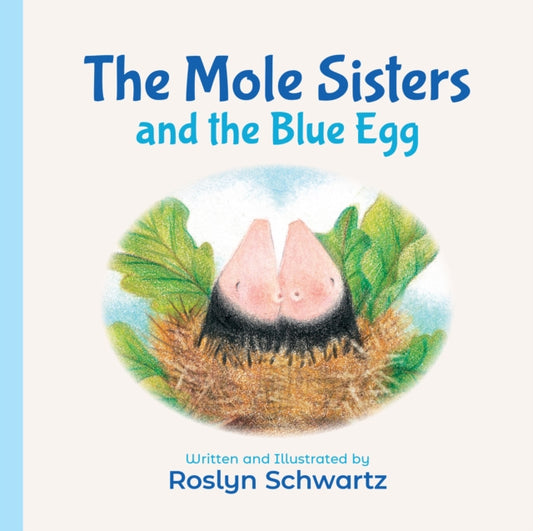 Book cover of: Mole Sisters and the Blue Egg. By: Roslyn Schwartz