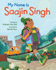 Book cover of: My Name is Saajin Singh. By: Kuljinder Kaur Brar
