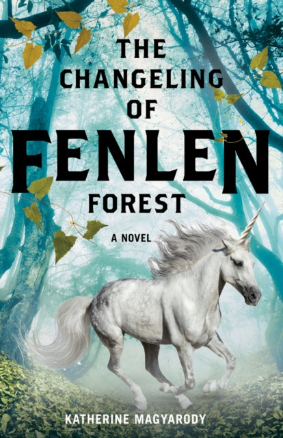 Book cover of: Changeling of Fenlen Forest. By: Katherine Magyarody