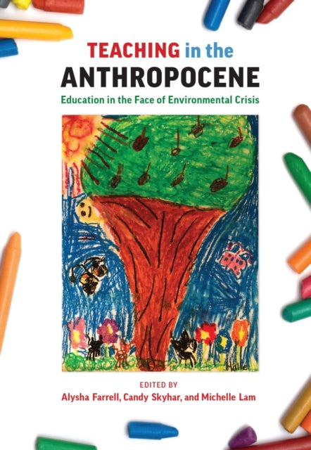 Book cover of: Teaching in the Anthropocene. By: Alysha J. Farrell