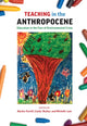 Book cover of: Teaching in the Anthropocene. By: Alysha J. Farrell