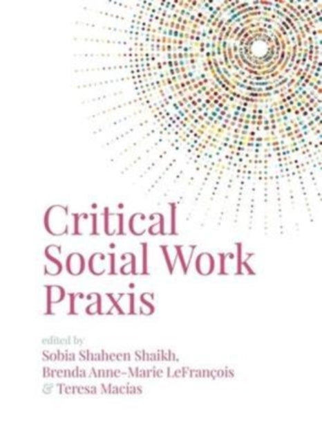 Book cover of: Critical Social Work Praxis. By: Sobia Shaheen &nbsp; Shaikh