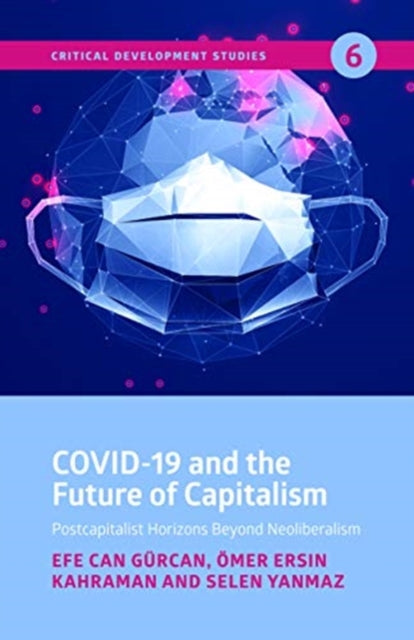 Book cover of: COVID-19 and the Future of Capitalism - Postcapitalist Horizons Beyond Neoliberalism. By: Efe Can Gurcan