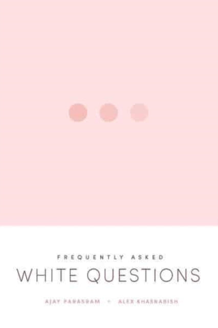 Book cover of: Frequently Asked White Questions. By: Ajay Parasram