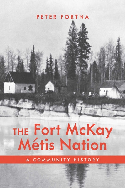 Book cover of: Fort McKay Metis Nation. By: Peter Fortna