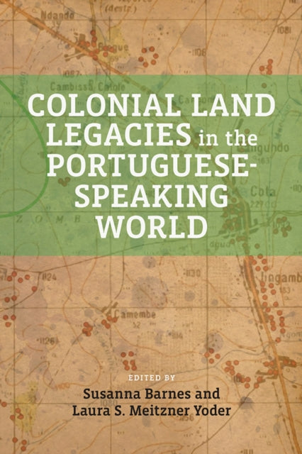 Book cover of: Colonial Land Legacies in the Portuguese-Speaking World. By: Susana Barnes