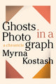 Book cover of: Ghosts in a Photograph. By: Myrna Kostash