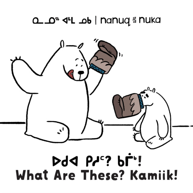 Book cover of: Nanuq and Nuka: What Are These? Kamiik!. By: Ali Hinch