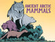 Book cover of: Ancient Arctic Mammals. By: Dana Hopkins