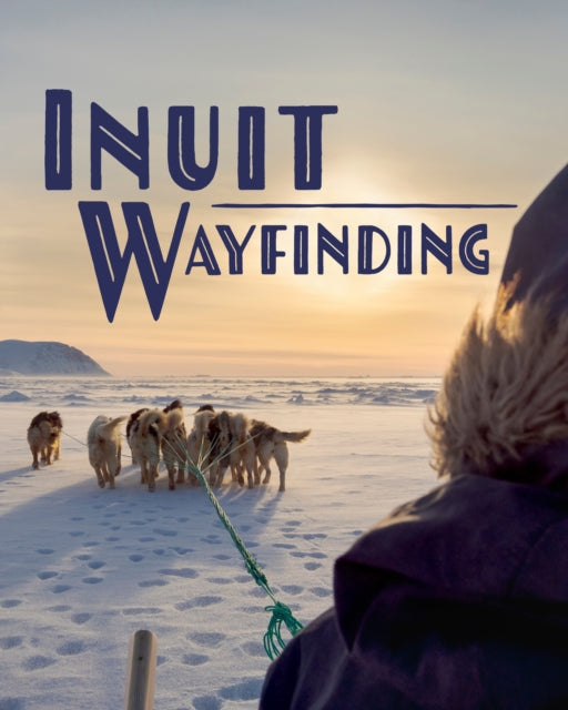 Book cover of: Inuit Wayfinding. By: John MacDonald