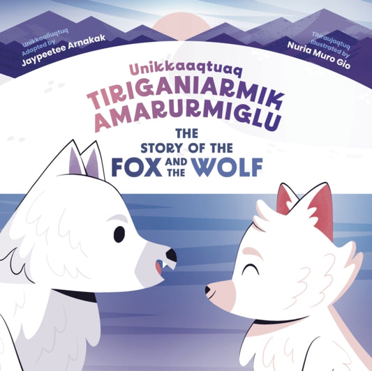 Book cover of: Story of the Fox and the Wolf. By: Jaypeetee Arnakak