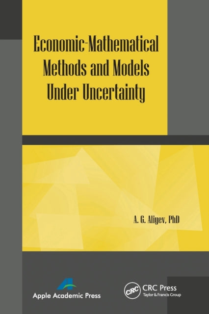 Book cover of: Economic-Mathematical Methods and Models under Uncertainty. By: A. G. Aliyev
