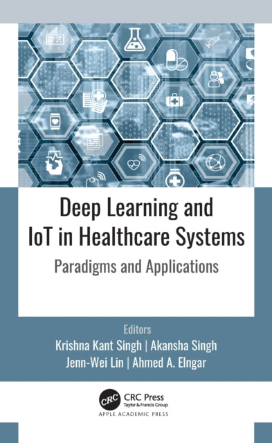 Book cover of: Deep Learning and IoT in Healthcare Systems. By: Krishna Kant Singh