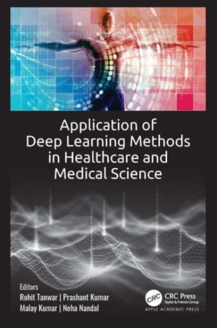 Book cover of: Application of Deep Learning Methods in Healthcare and Medical Science. By: Rohit Tanwar