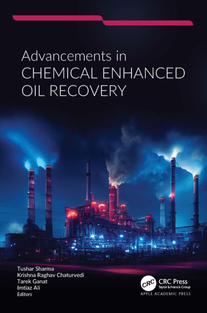 Book cover of: Advancements in Chemical Enhanced Oil Recovery. By: Tushar Sharma