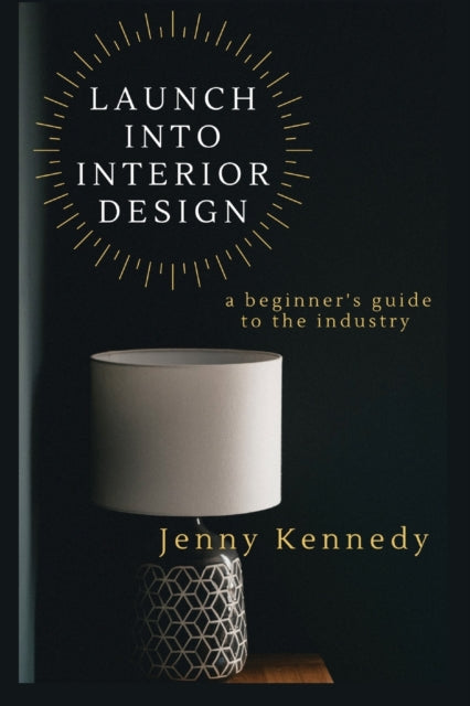 Book cover of: Launch Into Interior Design. By: Jenny Kennedy