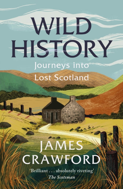 Wild History, Journeys into Lost Scotland 9781780279268 James Crawford