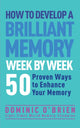 Book cover of: How to Develop a Brilliant Memory Week by Week. By: Dominic O'Brien