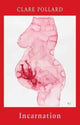Book cover of: Incarnation. By: Clare Pollard