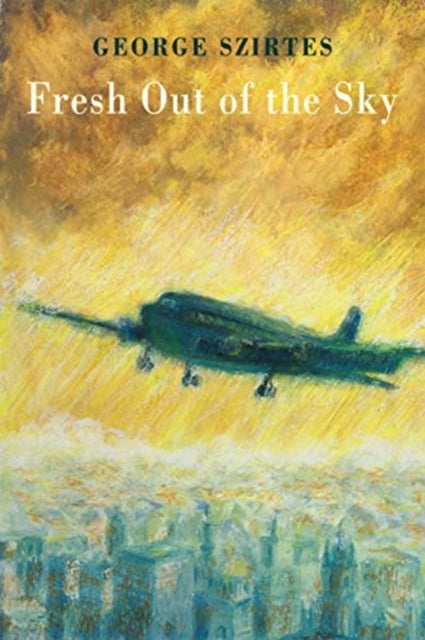 Book cover of: Fresh Out of the Sky. By: George Szirtes