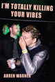 Book cover of: I’m totally killing your vibes. By: Ahren Warner