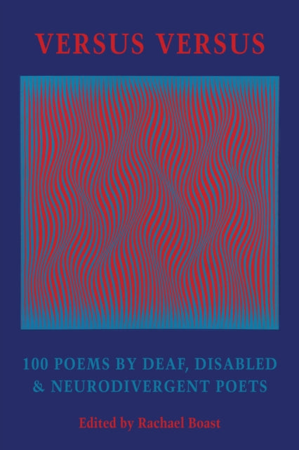 Versus Versus, 100 Poems by Deaf, Disabled & Neurodivergent Poets 9781780377315 Rachael Boast