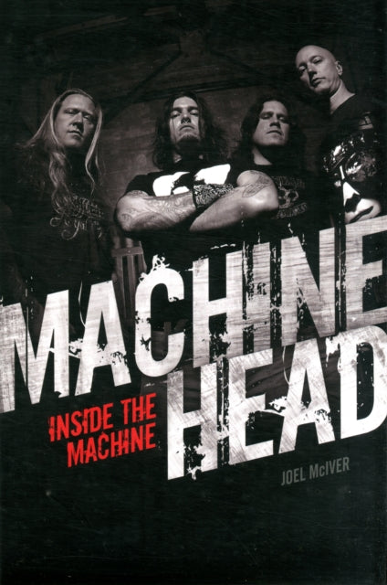 Book cover of: Machine Head: Inside The Machine. By: Joel McIver